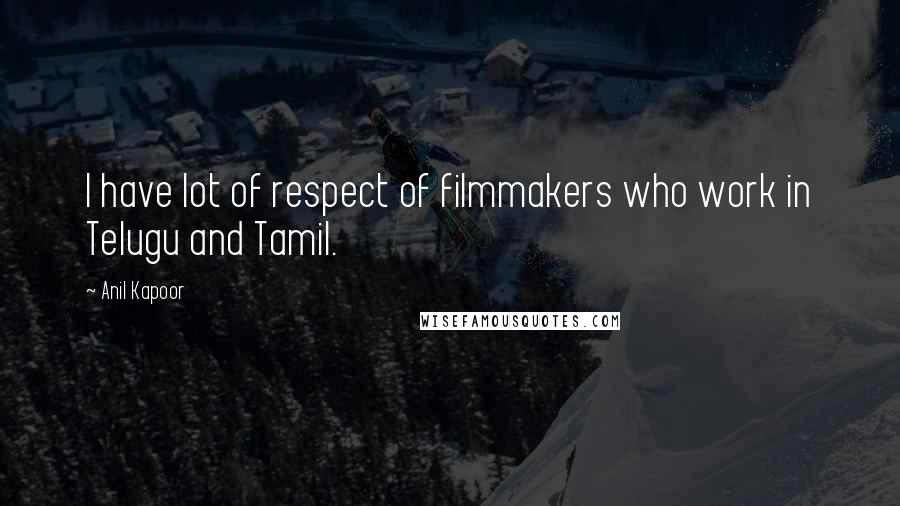 Anil Kapoor Quotes: I have lot of respect of filmmakers who work in Telugu and Tamil.