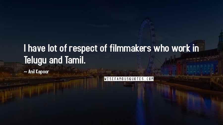 Anil Kapoor Quotes: I have lot of respect of filmmakers who work in Telugu and Tamil.