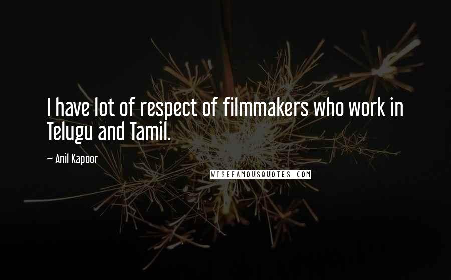 Anil Kapoor Quotes: I have lot of respect of filmmakers who work in Telugu and Tamil.