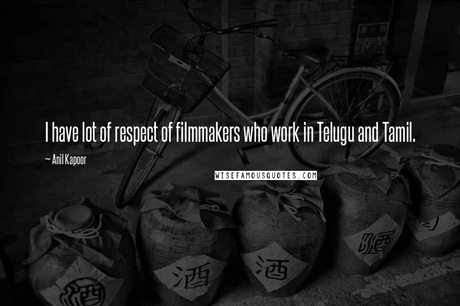 Anil Kapoor Quotes: I have lot of respect of filmmakers who work in Telugu and Tamil.