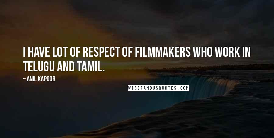 Anil Kapoor Quotes: I have lot of respect of filmmakers who work in Telugu and Tamil.