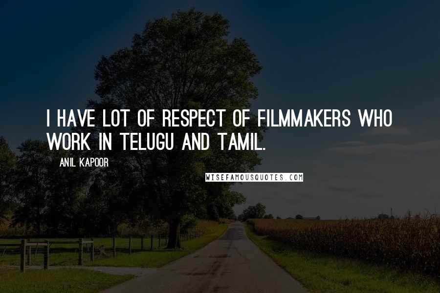 Anil Kapoor Quotes: I have lot of respect of filmmakers who work in Telugu and Tamil.