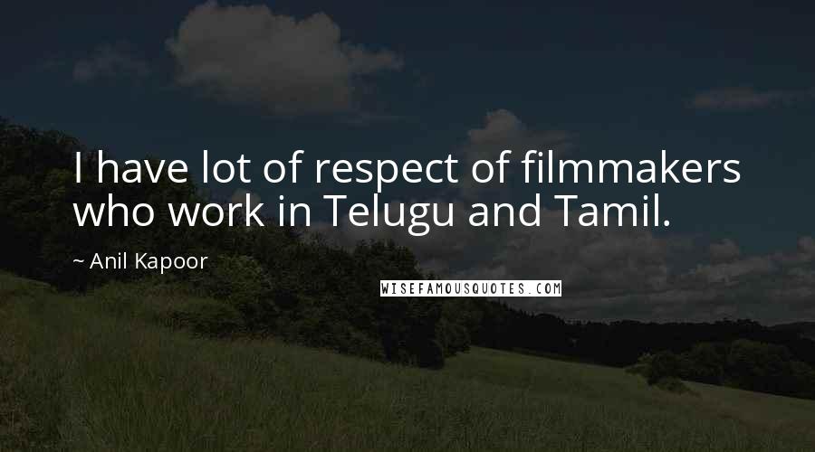 Anil Kapoor Quotes: I have lot of respect of filmmakers who work in Telugu and Tamil.