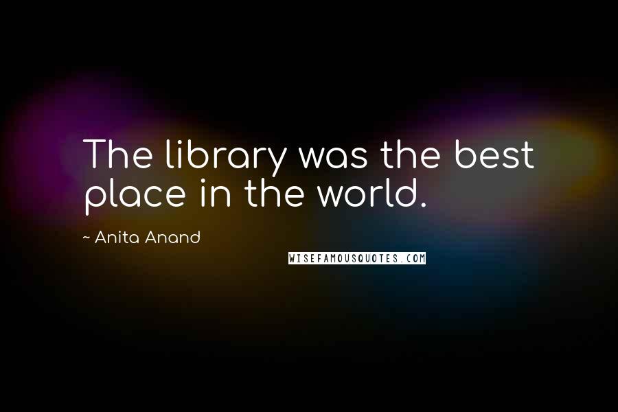 Anita Anand Quotes: The library was the best place in the world.