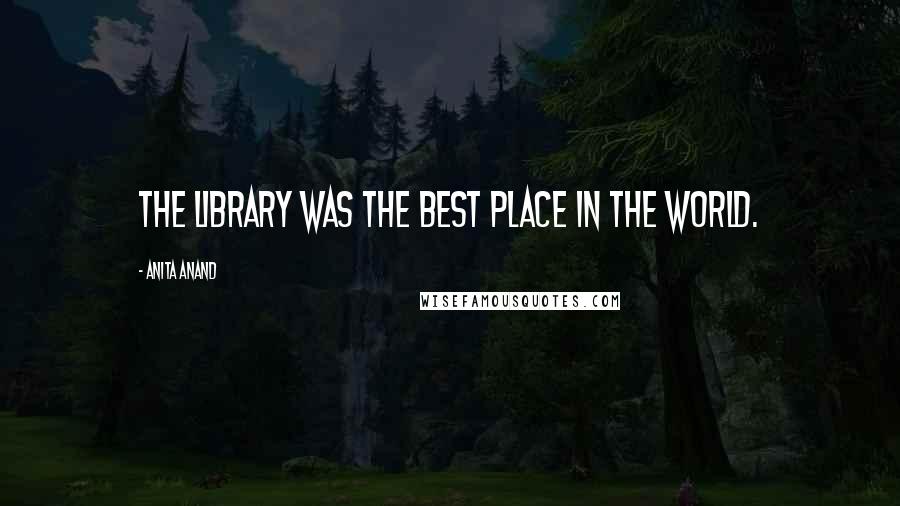 Anita Anand Quotes: The library was the best place in the world.