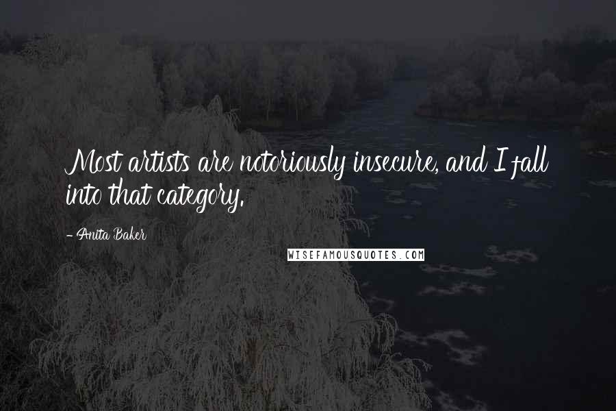 Anita Baker Quotes: Most artists are notoriously insecure, and I fall into that category.