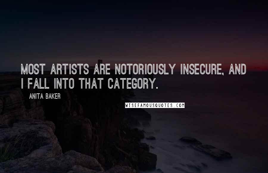 Anita Baker Quotes: Most artists are notoriously insecure, and I fall into that category.