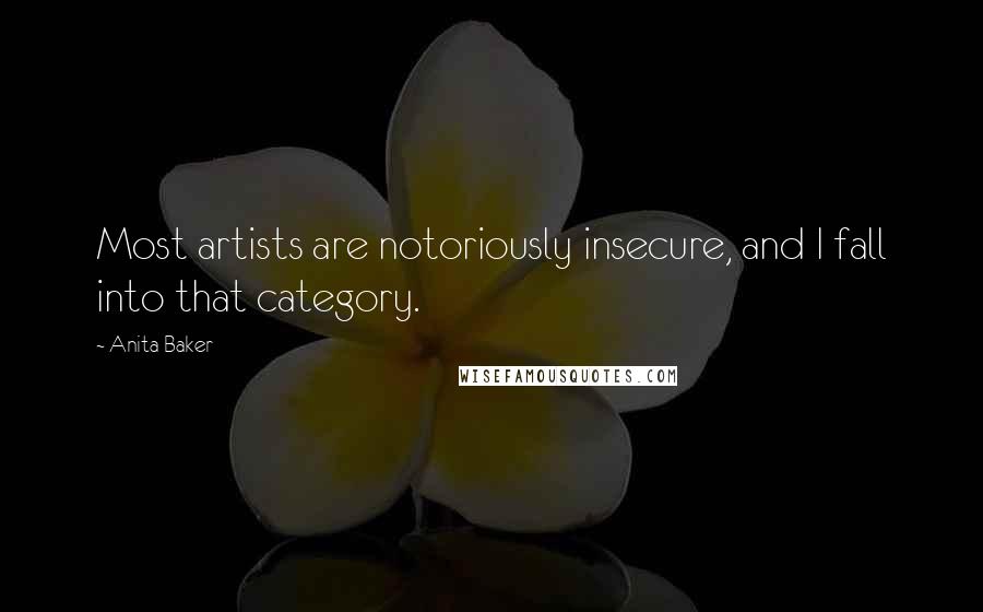 Anita Baker Quotes: Most artists are notoriously insecure, and I fall into that category.