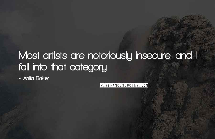 Anita Baker Quotes: Most artists are notoriously insecure, and I fall into that category.