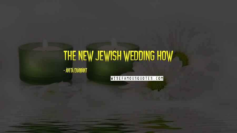 Anita Diamant Quotes: The New Jewish Wedding How
