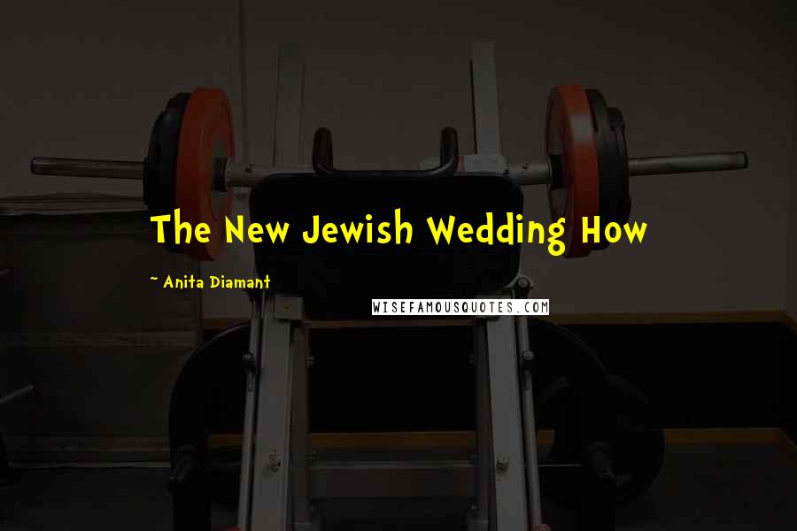 Anita Diamant Quotes: The New Jewish Wedding How