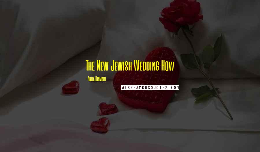 Anita Diamant Quotes: The New Jewish Wedding How