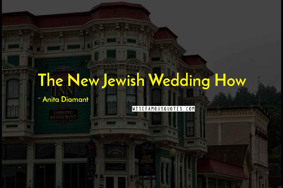 Anita Diamant Quotes: The New Jewish Wedding How