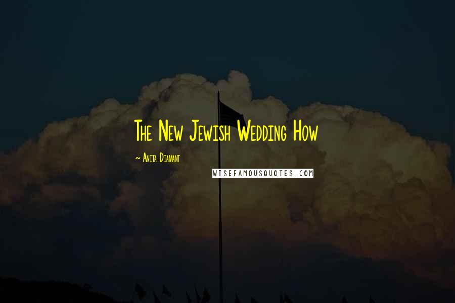 Anita Diamant Quotes: The New Jewish Wedding How