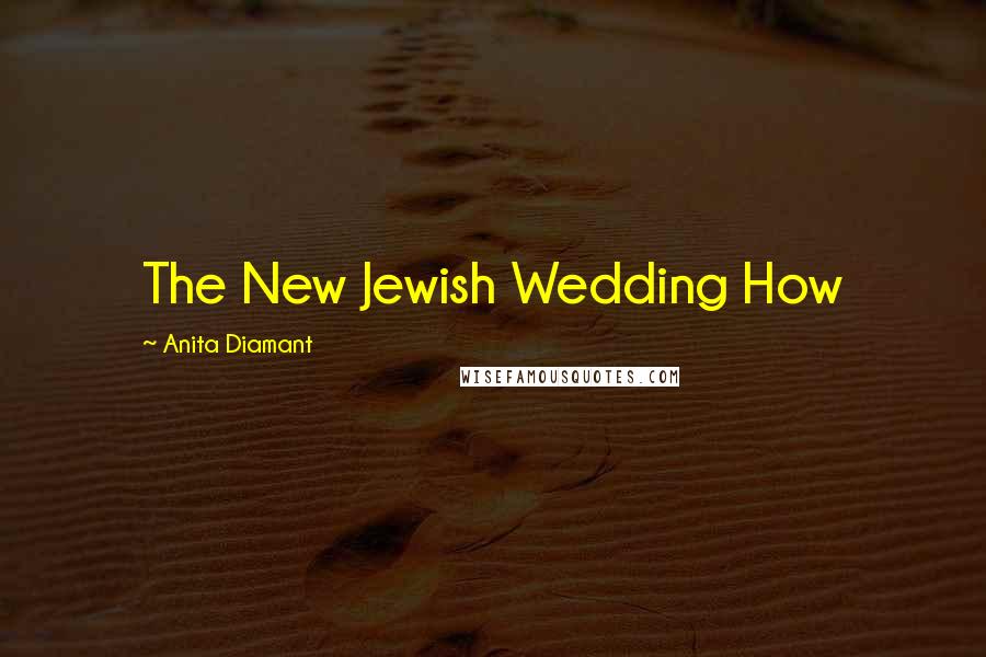 Anita Diamant Quotes: The New Jewish Wedding How