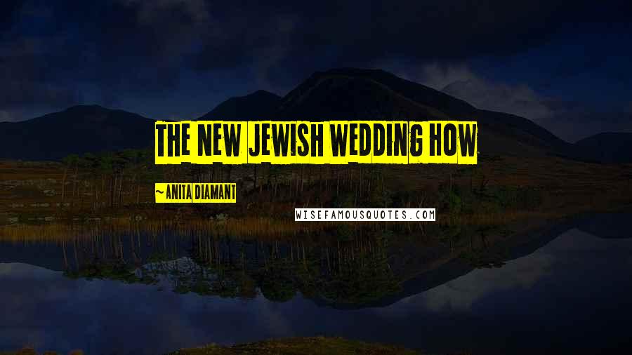 Anita Diamant Quotes: The New Jewish Wedding How