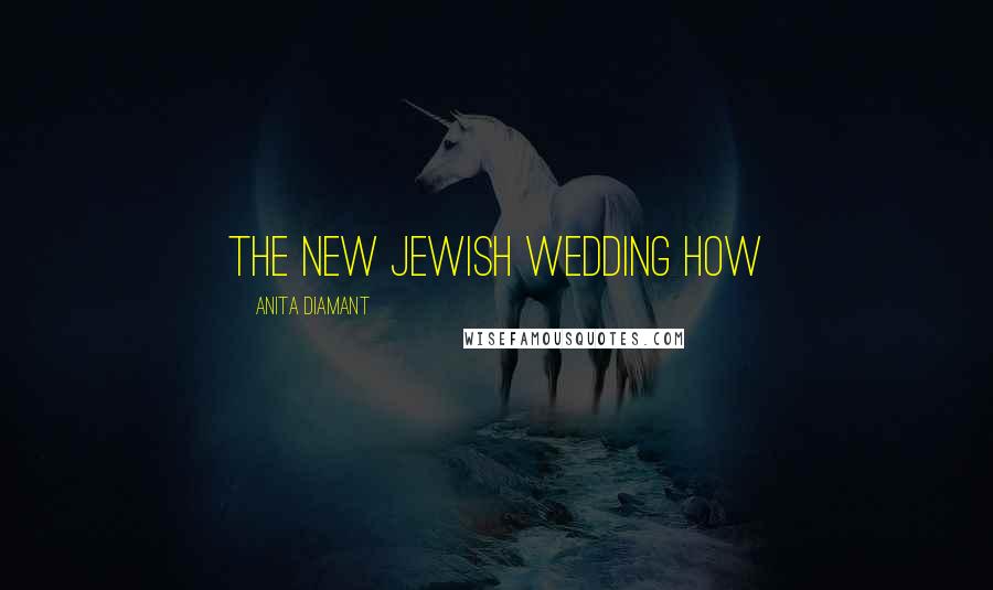 Anita Diamant Quotes: The New Jewish Wedding How