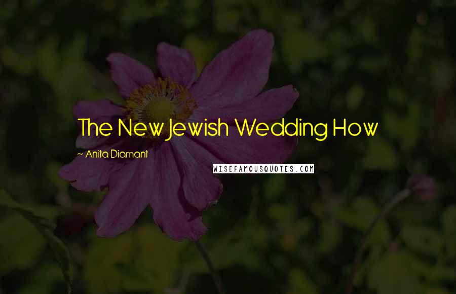 Anita Diamant Quotes: The New Jewish Wedding How