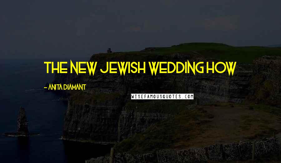 Anita Diamant Quotes: The New Jewish Wedding How