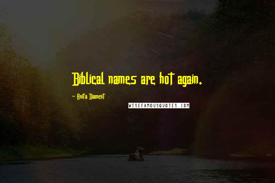 Anita Diament Quotes: Biblical names are hot again.