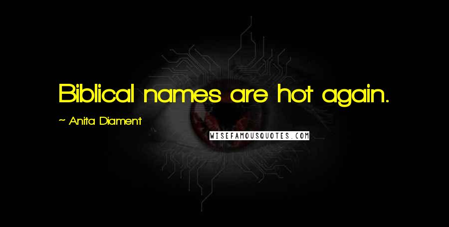 Anita Diament Quotes: Biblical names are hot again.