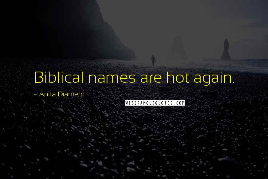 Anita Diament Quotes: Biblical names are hot again.