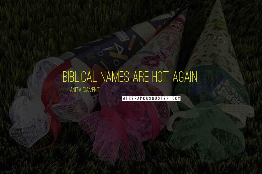 Anita Diament Quotes: Biblical names are hot again.