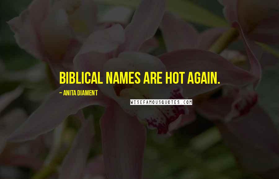 Anita Diament Quotes: Biblical names are hot again.