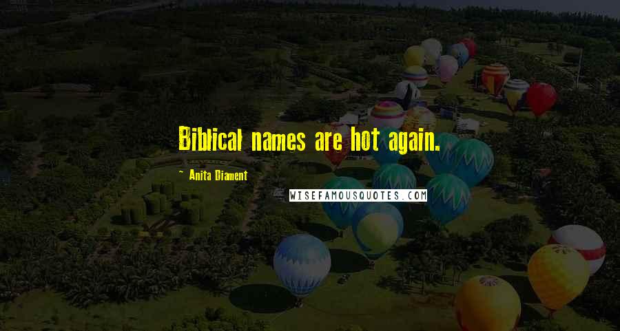 Anita Diament Quotes: Biblical names are hot again.