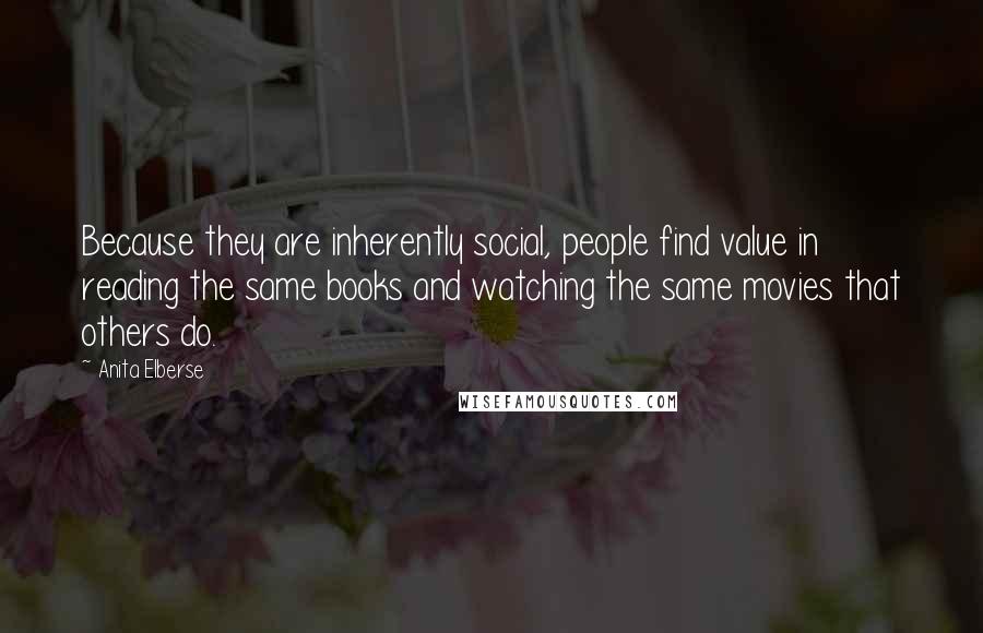 Anita Elberse Quotes: Because they are inherently social, people find value in reading the same books and watching the same movies that others do.