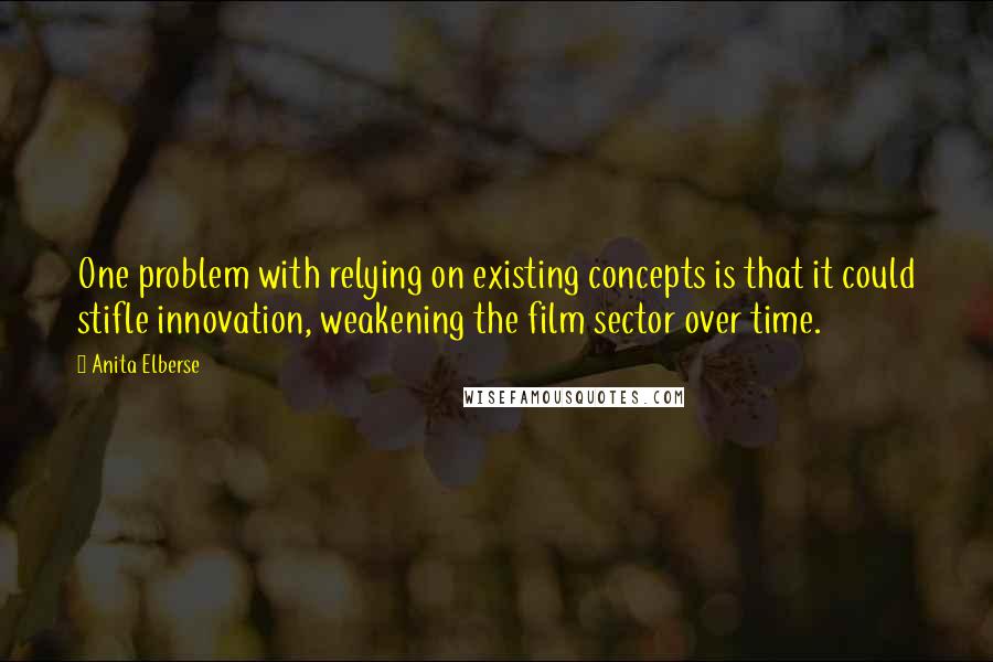 Anita Elberse Quotes: One problem with relying on existing concepts is that it could stifle innovation, weakening the film sector over time.