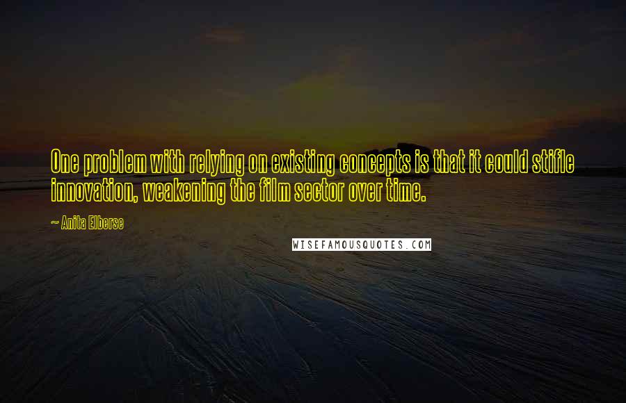 Anita Elberse Quotes: One problem with relying on existing concepts is that it could stifle innovation, weakening the film sector over time.