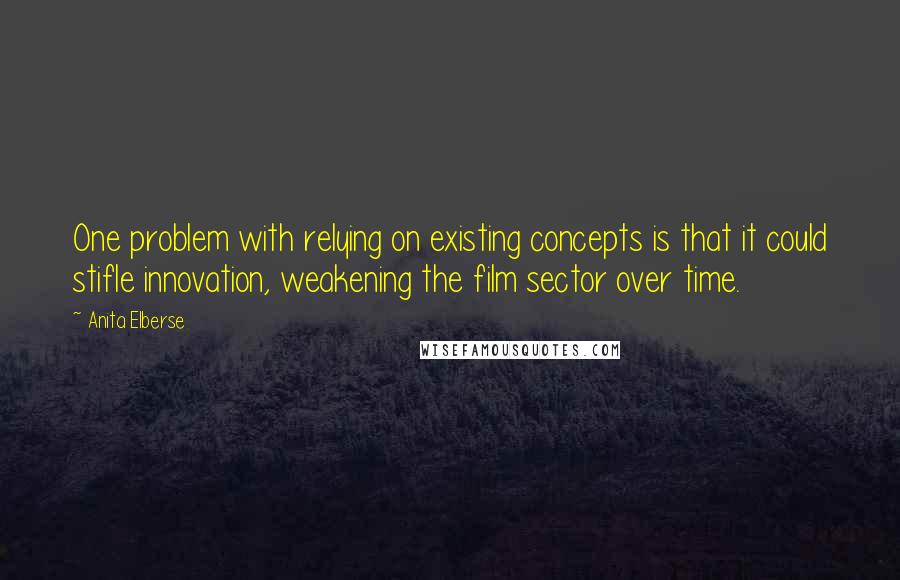 Anita Elberse Quotes: One problem with relying on existing concepts is that it could stifle innovation, weakening the film sector over time.