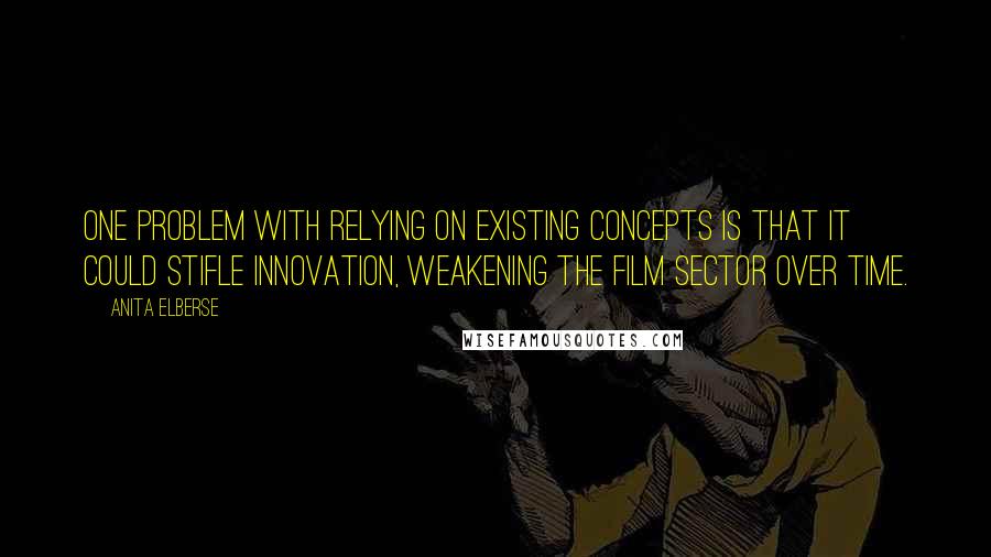 Anita Elberse Quotes: One problem with relying on existing concepts is that it could stifle innovation, weakening the film sector over time.