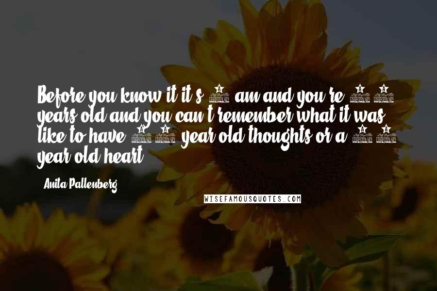Anita Pallenberg Quotes: Before you know it it's 3 am and you're 80 years old and you can't remember what it was like to have 20 year old thoughts or a 10 year old heart.