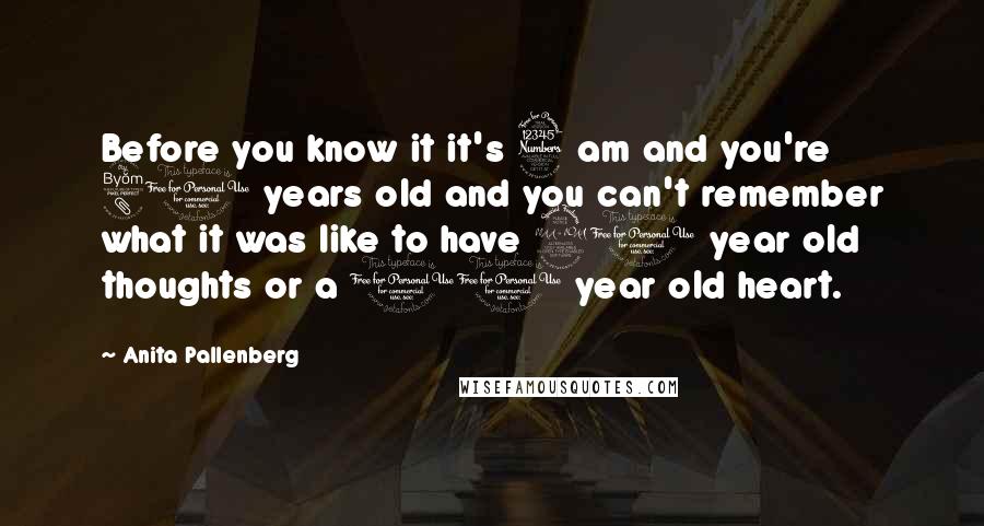 Anita Pallenberg Quotes: Before you know it it's 3 am and you're 80 years old and you can't remember what it was like to have 20 year old thoughts or a 10 year old heart.