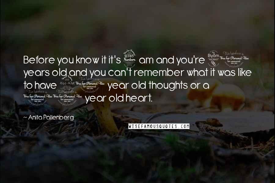 Anita Pallenberg Quotes: Before you know it it's 3 am and you're 80 years old and you can't remember what it was like to have 20 year old thoughts or a 10 year old heart.