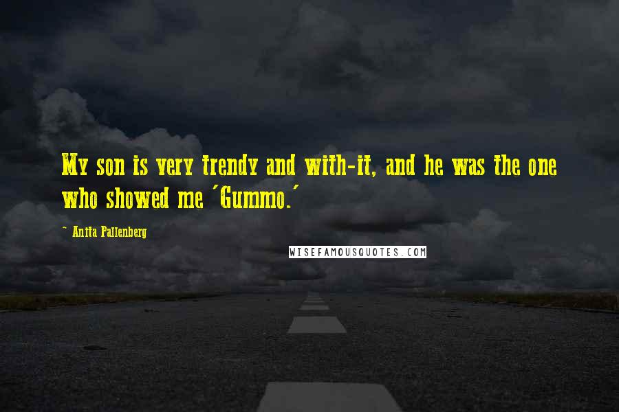 Anita Pallenberg Quotes: My son is very trendy and with-it, and he was the one who showed me 'Gummo.'