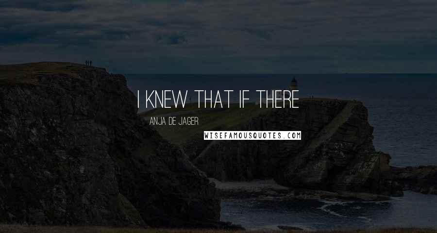 Anja De Jager Quotes: I knew that if there