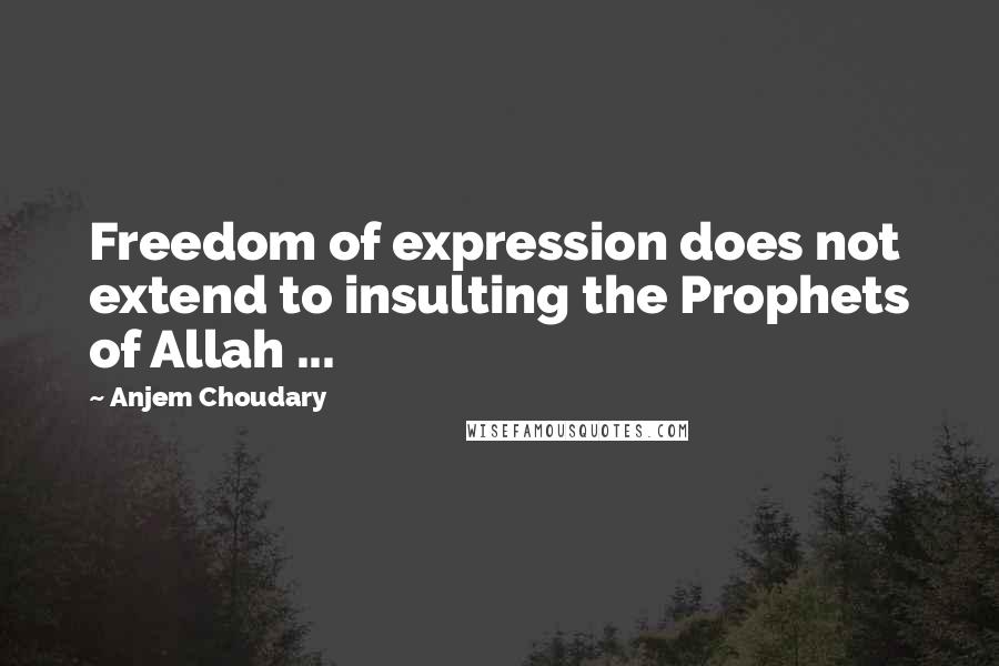 Anjem Choudary Quotes: Freedom of expression does not extend to insulting the Prophets of Allah ...