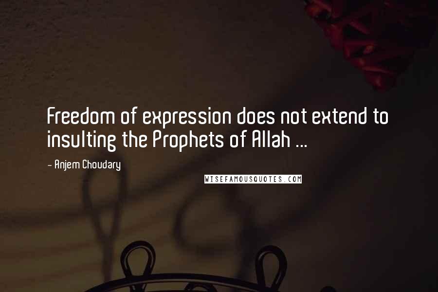 Anjem Choudary Quotes: Freedom of expression does not extend to insulting the Prophets of Allah ...