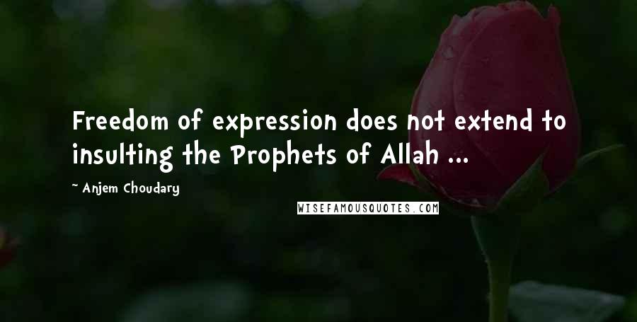 Anjem Choudary Quotes: Freedom of expression does not extend to insulting the Prophets of Allah ...