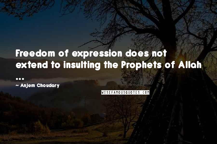 Anjem Choudary Quotes: Freedom of expression does not extend to insulting the Prophets of Allah ...