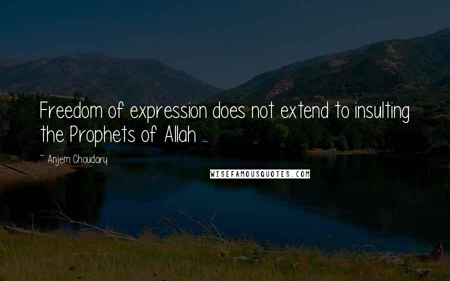 Anjem Choudary Quotes: Freedom of expression does not extend to insulting the Prophets of Allah ...