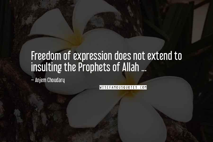 Anjem Choudary Quotes: Freedom of expression does not extend to insulting the Prophets of Allah ...