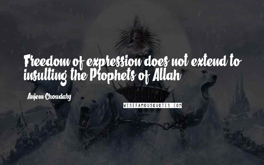 Anjem Choudary Quotes: Freedom of expression does not extend to insulting the Prophets of Allah ...