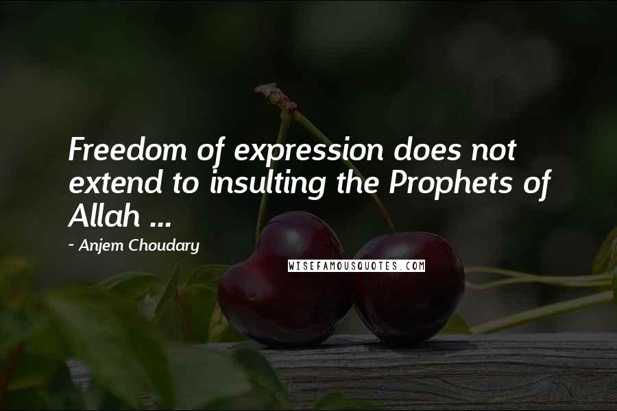 Anjem Choudary Quotes: Freedom of expression does not extend to insulting the Prophets of Allah ...