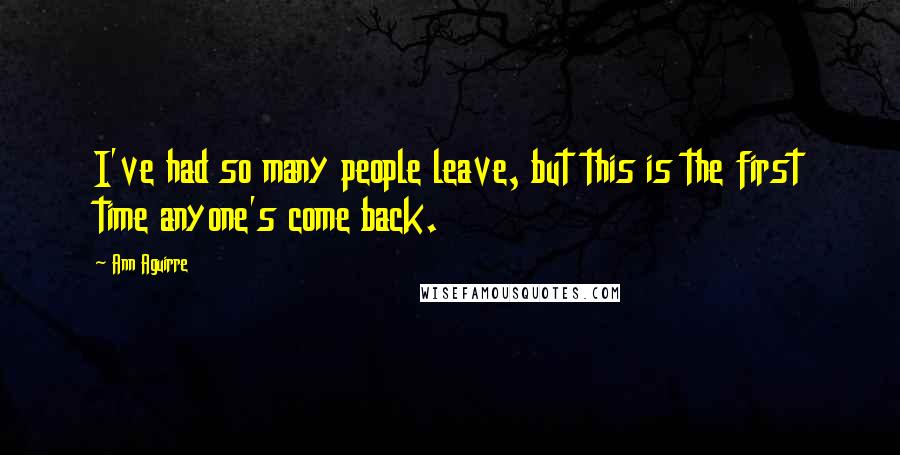 Ann Aguirre Quotes: I've had so many people leave, but this is the first time anyone's come back.