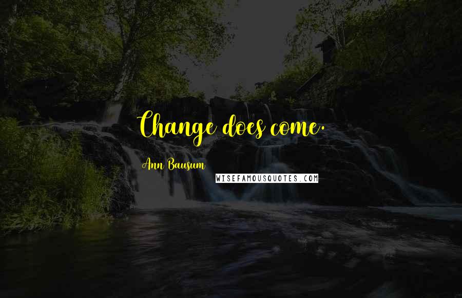 Ann Bausum Quotes: Change does come.