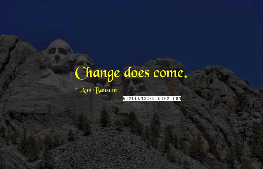 Ann Bausum Quotes: Change does come.